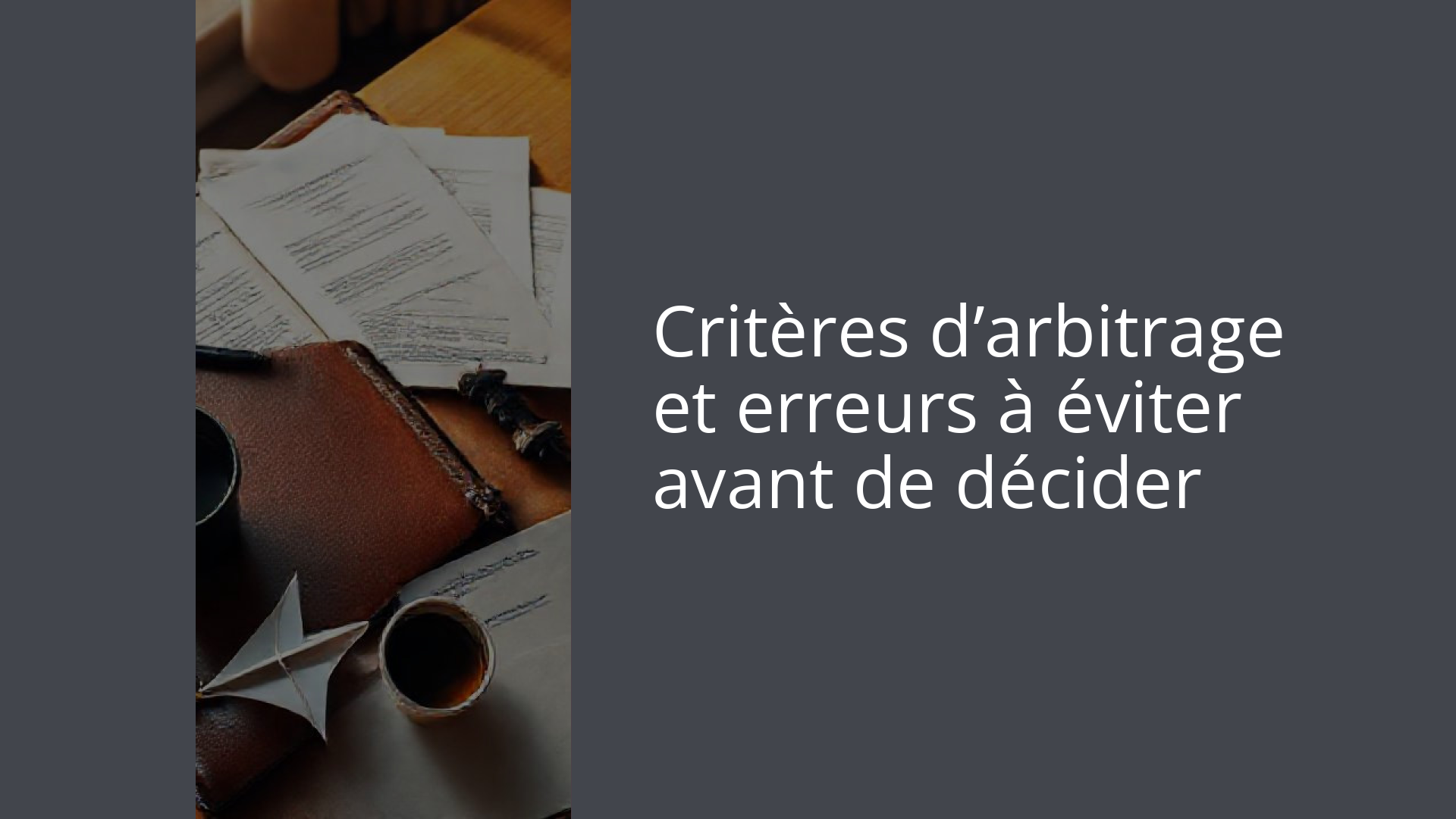 Critères d’arbitrage et erreurs à éviter avant de décider
