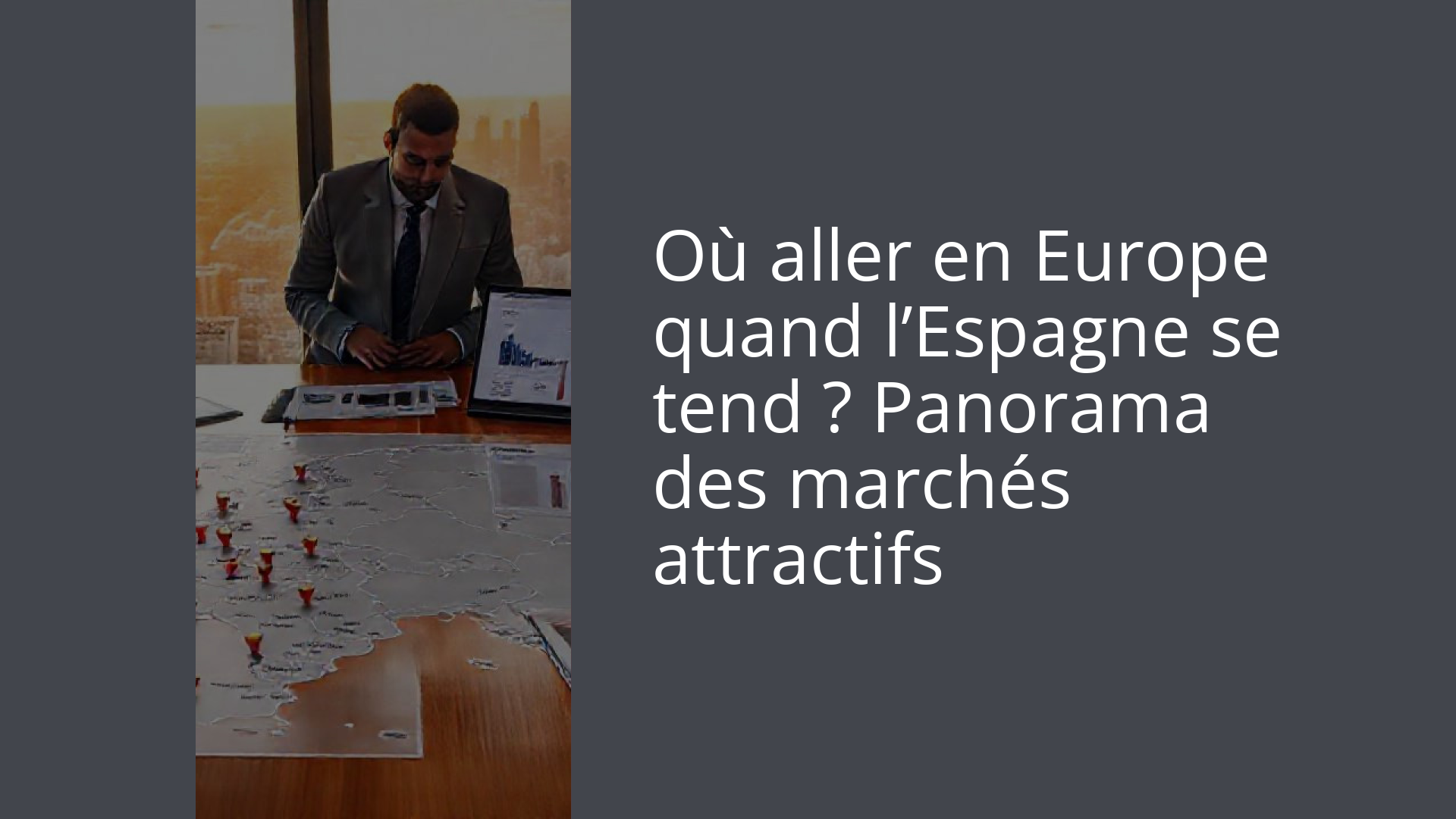 Où aller en Europe quand l’Espagne se tend ? Panorama des marchés attractifs
