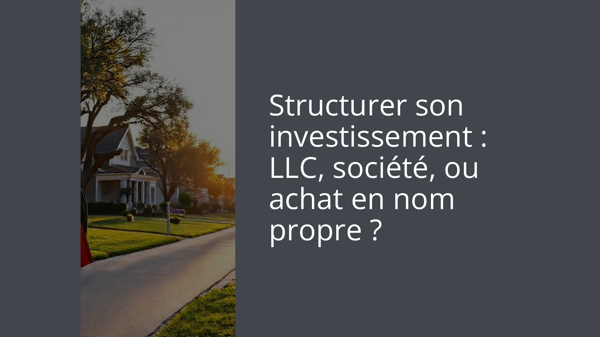 Structurer son investissement : LLC, société, ou achat en nom propre ?