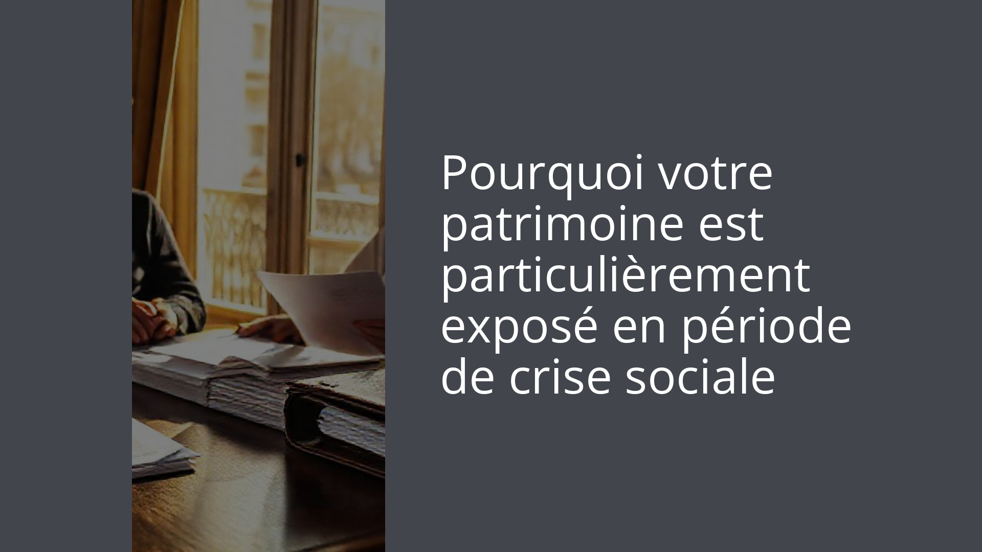Pourquoi votre patrimoine est particulièrement exposé en période de crise sociale