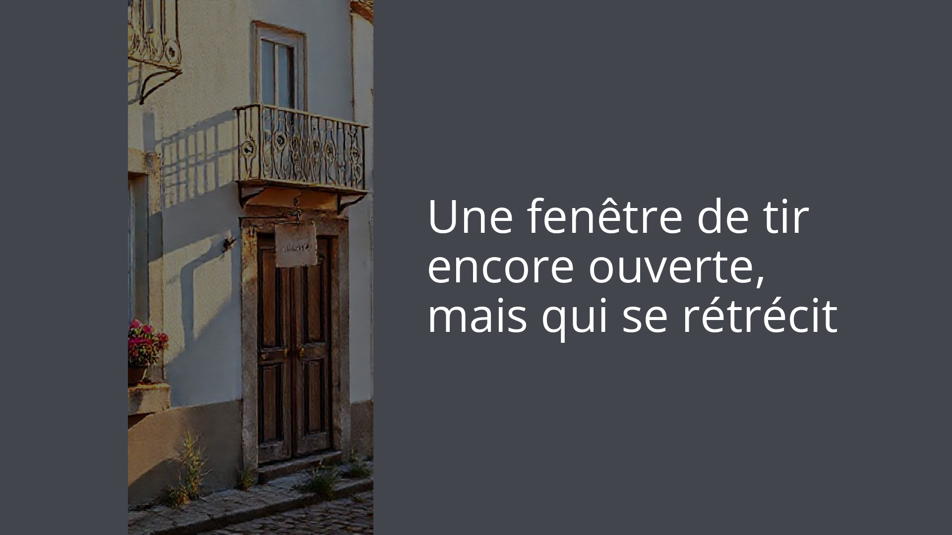 Une fenêtre de tir encore ouverte, mais qui se rétrécit