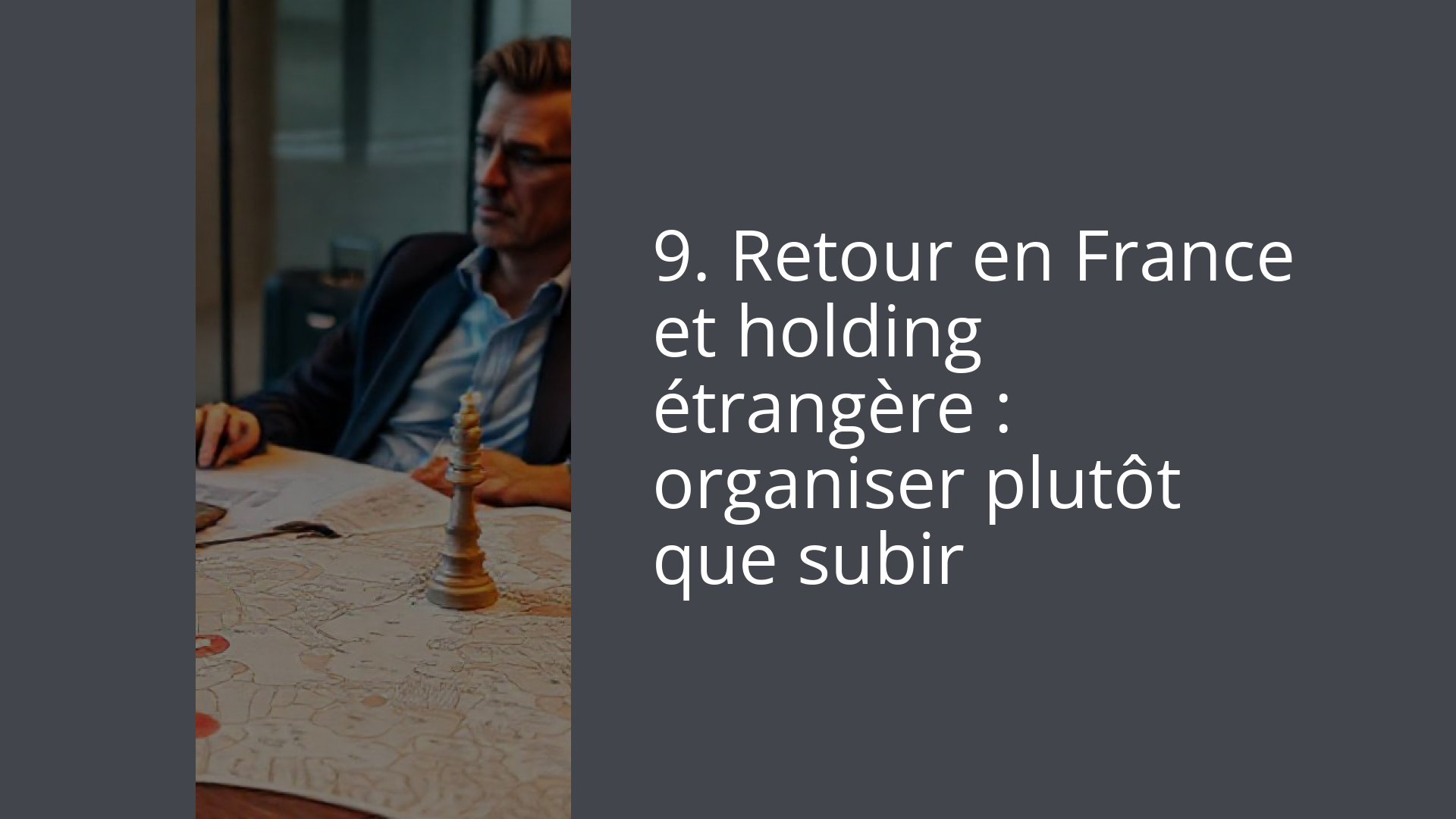 9. Retour en France et holding étrangère : organiser plutôt que subir