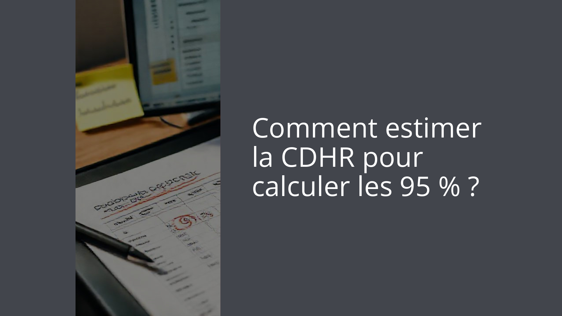 Comment estimer la CDHR pour calculer les 95 % ?