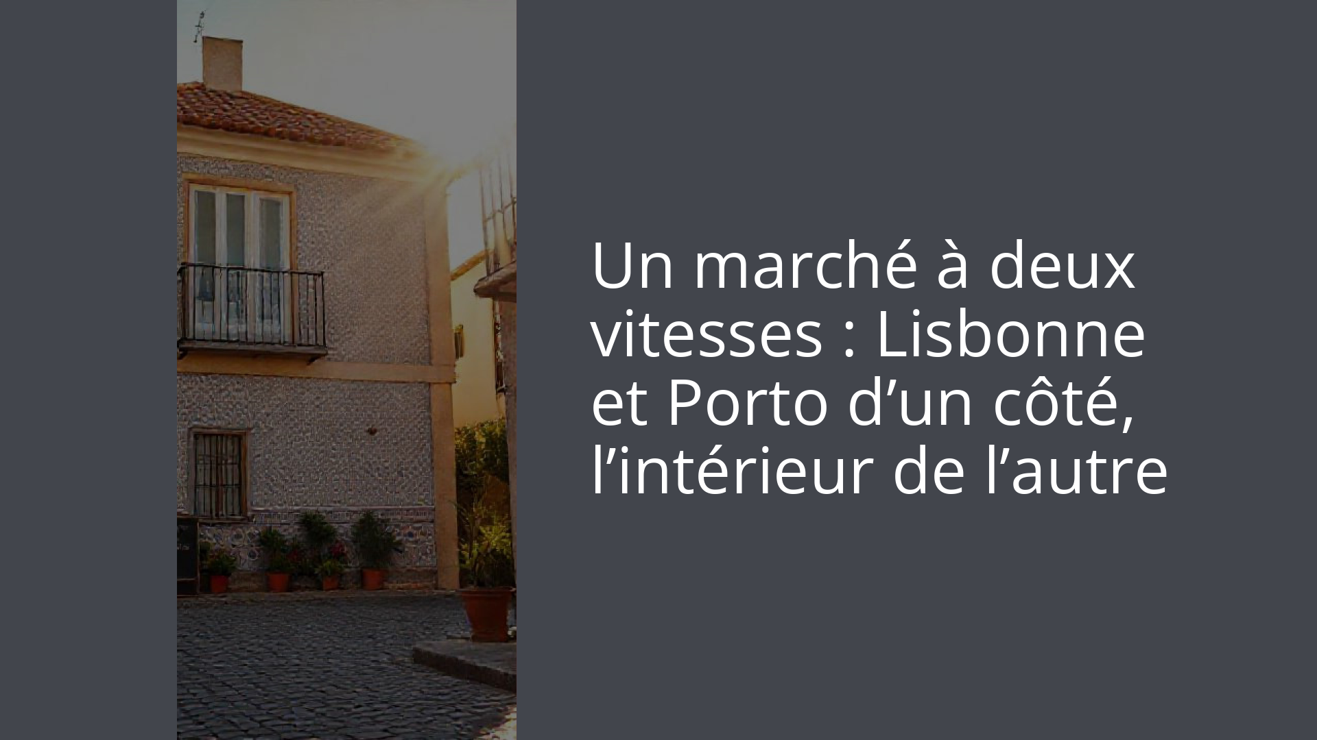 Un marché à deux vitesses : Lisbonne et Porto d’un côté, l’intérieur de l’autre