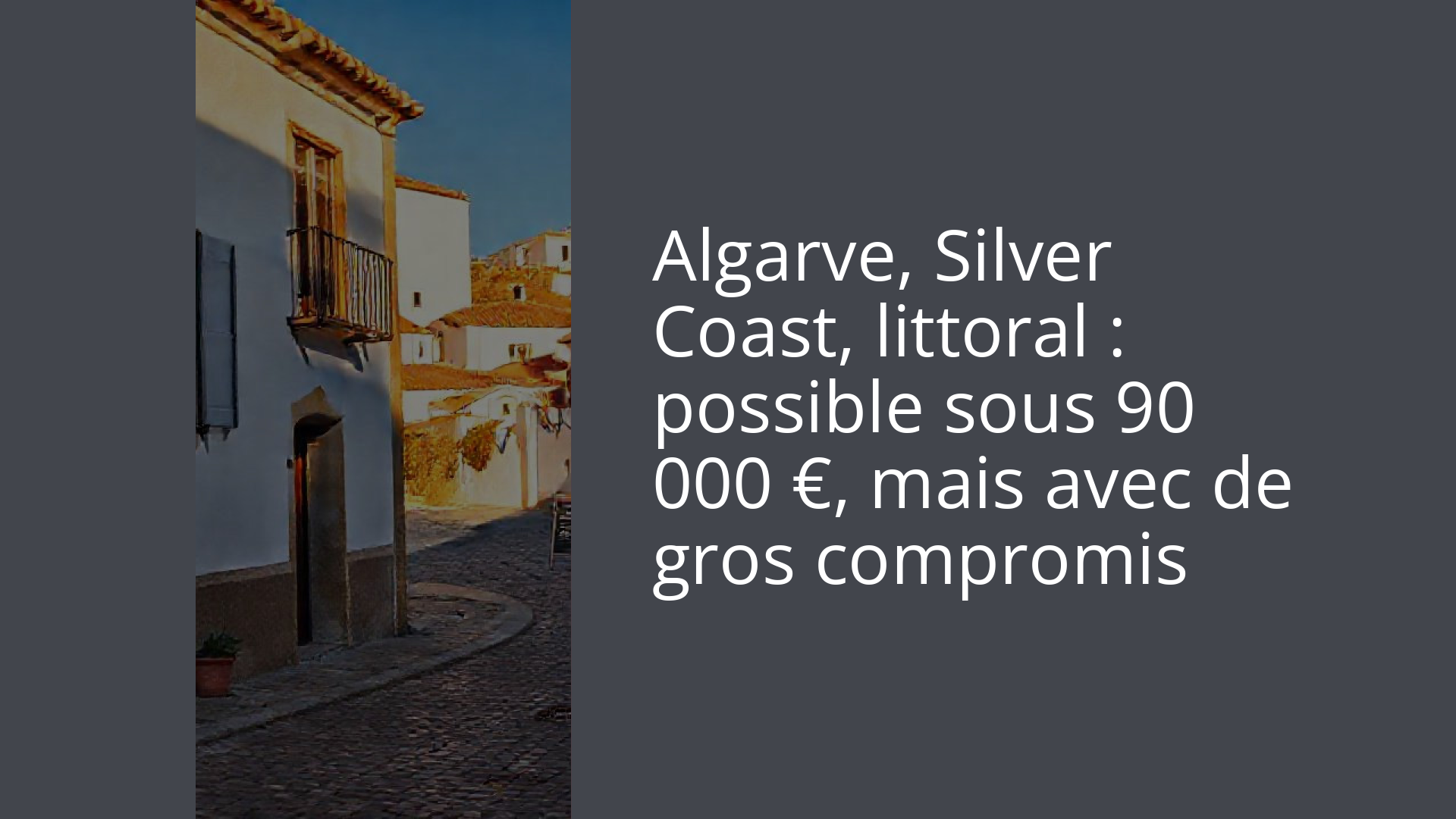 Algarve, Silver Coast, littoral : possible sous 90 000 €, mais avec de gros compromis