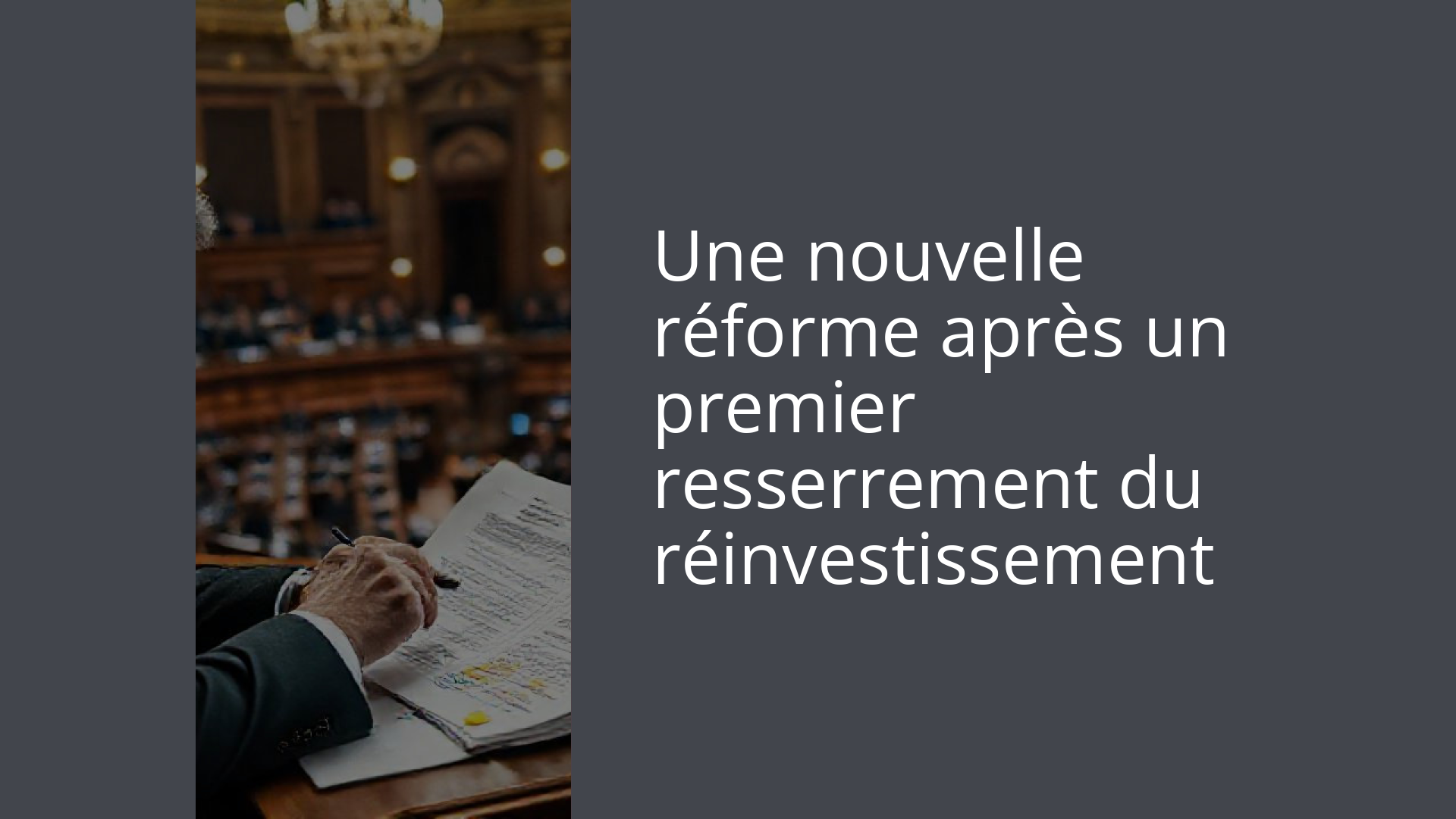 Une nouvelle réforme après un premier resserrement du réinvestissement