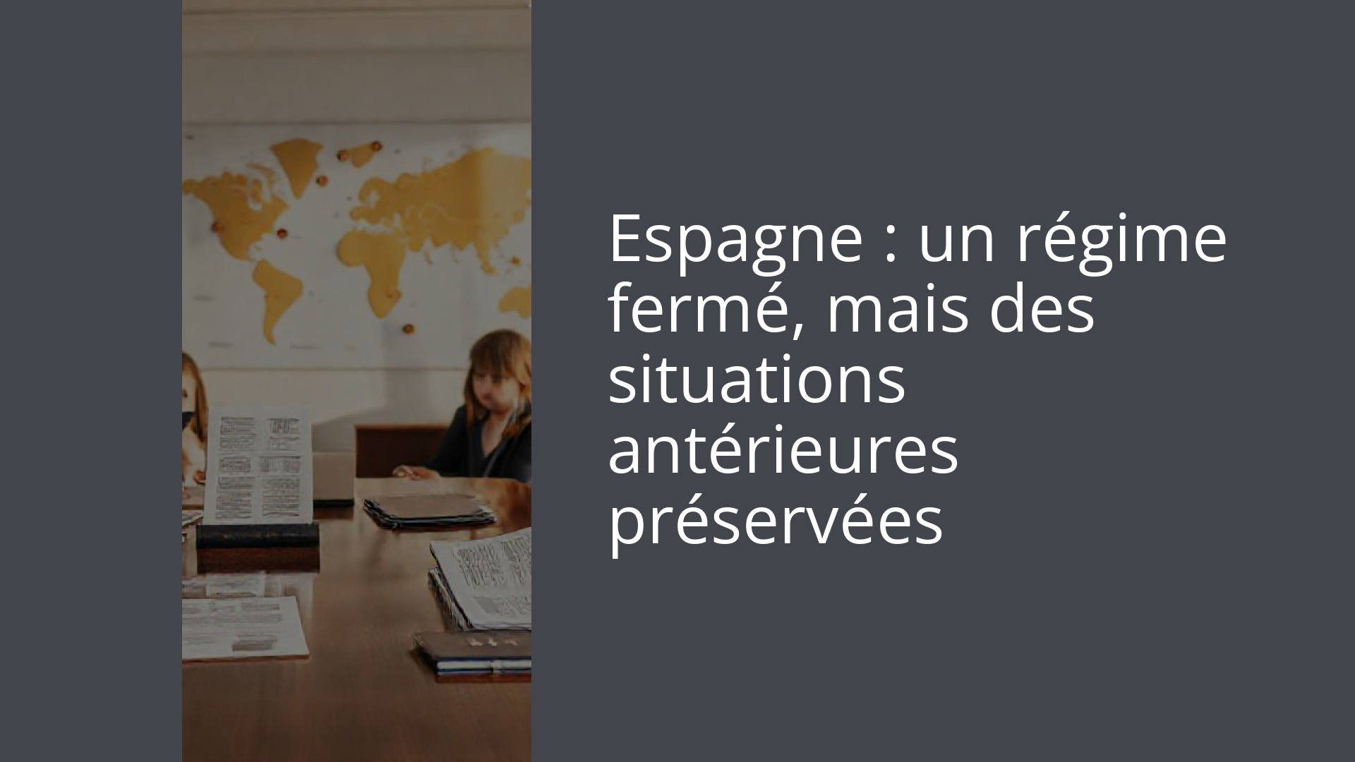 Espagne : un régime fermé, mais des situations antérieures préservées