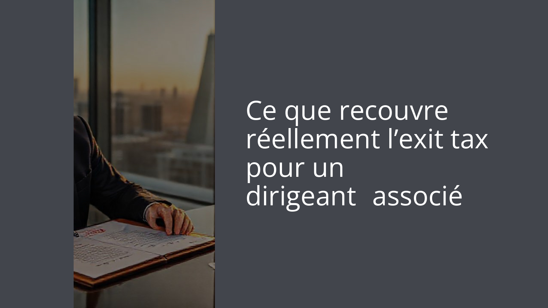 Ce que recouvre réellement l’exit tax pour un dirigeant‑associé