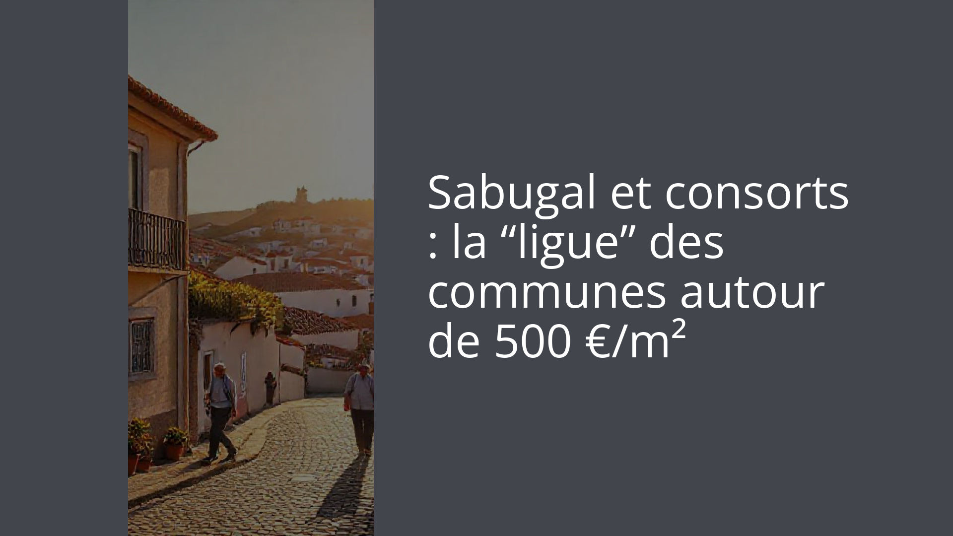 Sabugal et consorts : la “ligue” des communes autour de 500 €/m²