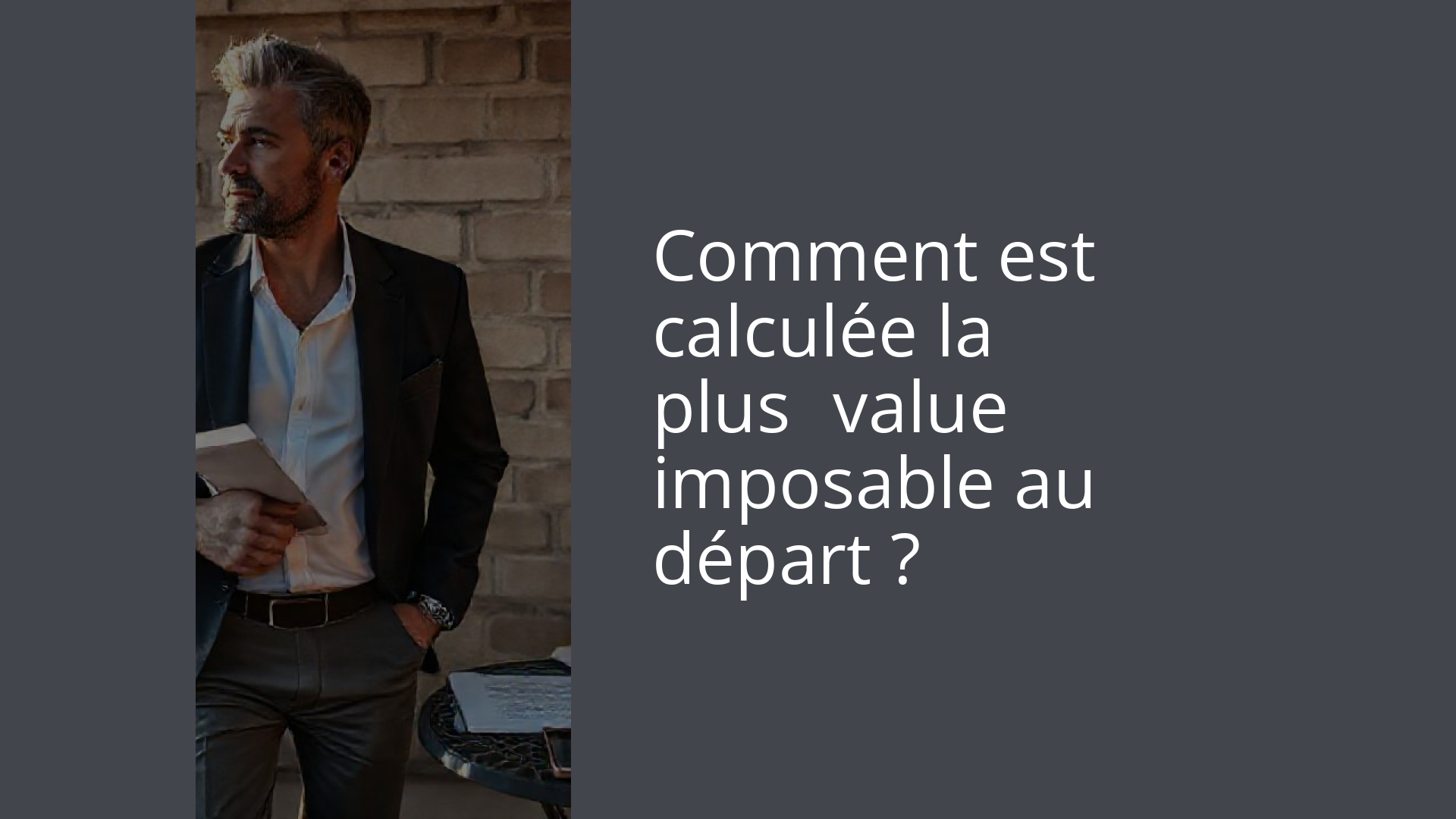 Comment est calculée la plus‑value imposable au départ ?