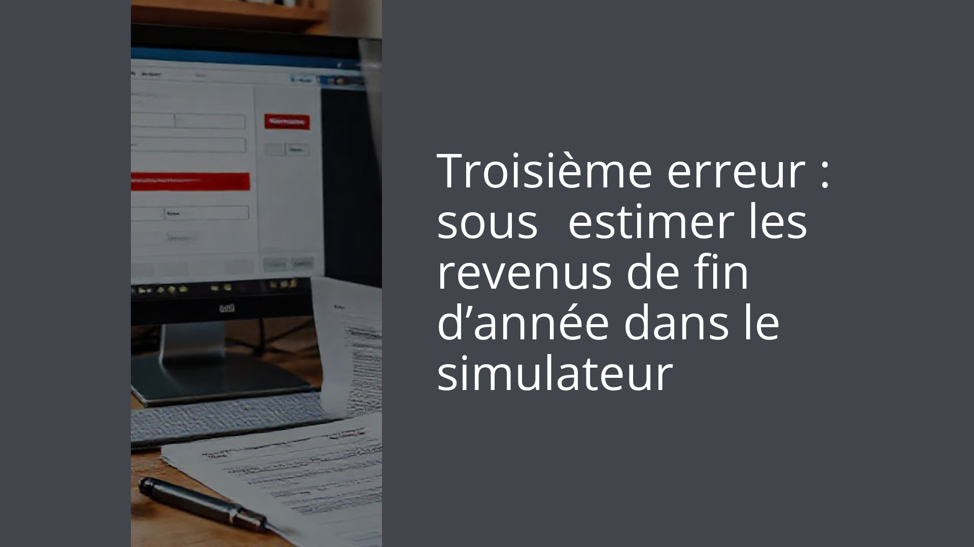 Troisième erreur : sous‑estimer les revenus de fin d’année dans le simulateur