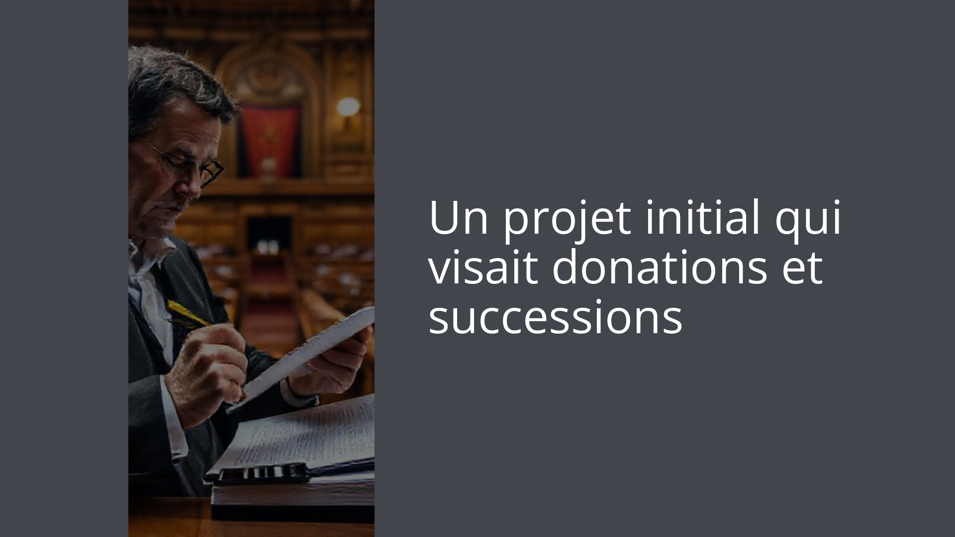 Un projet initial qui visait donations et successions