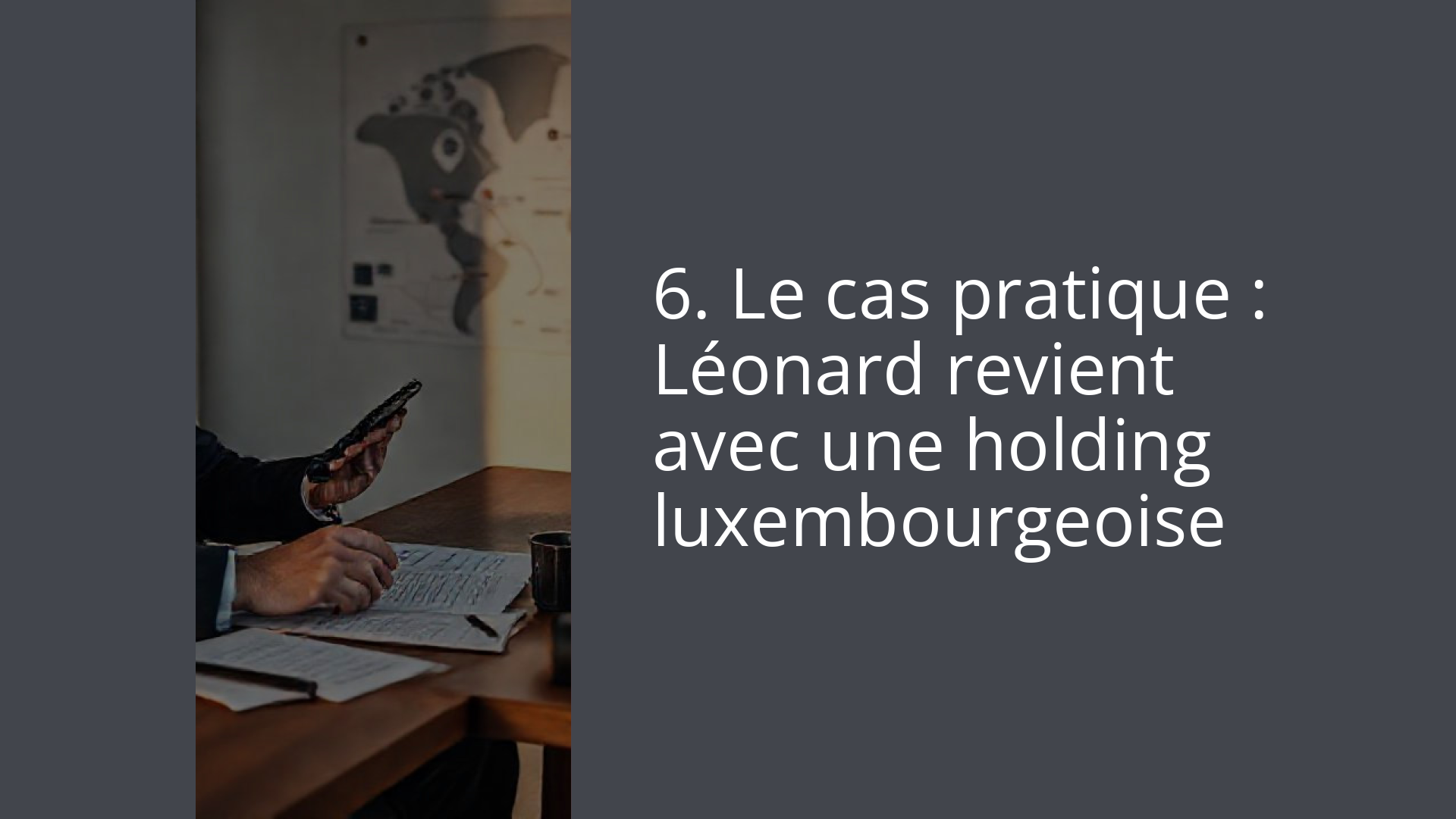 6. Le cas pratique : Léonard revient avec une holding luxembourgeoise