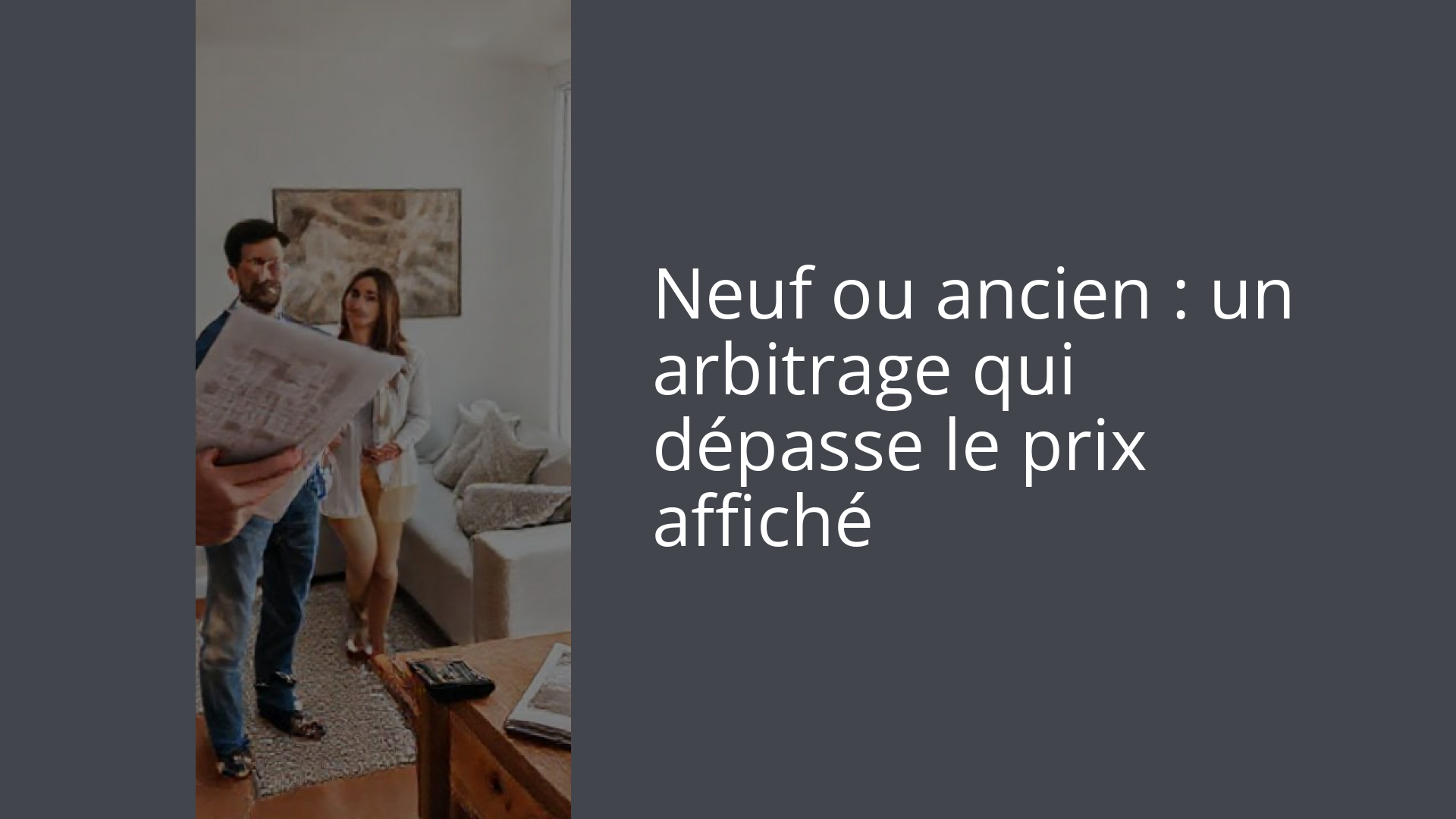 Neuf ou ancien : un arbitrage qui dépasse le prix affiché