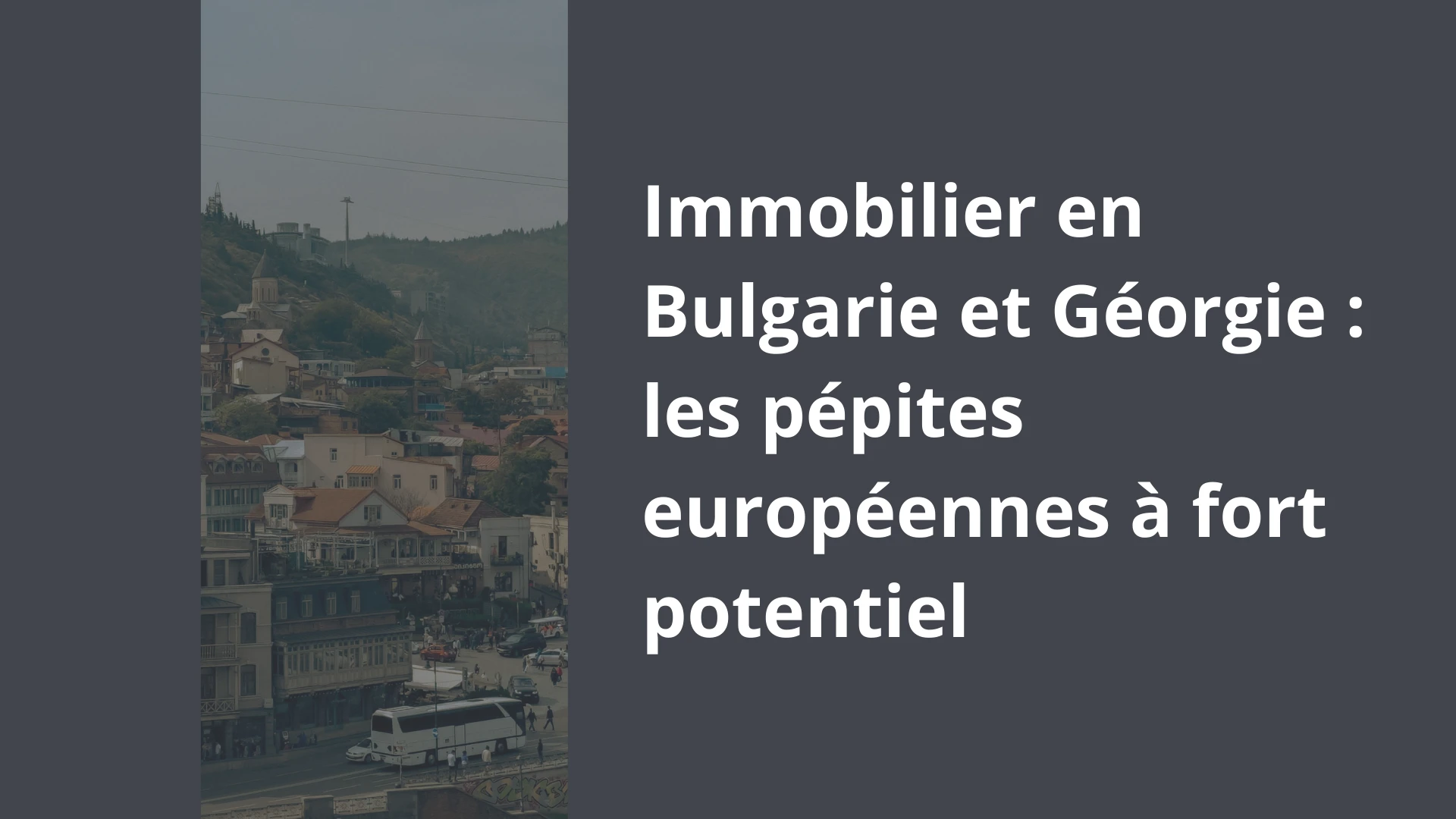 Immobilier en Bulgarie et Géorgie _ les pépites européennes à fort potentiel