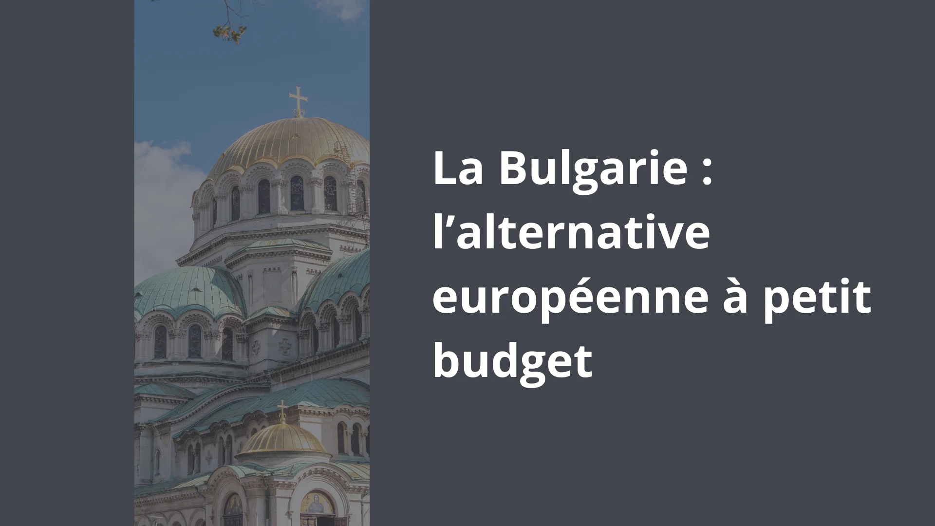 La Bulgarie _ l’alternative européenne à petit budget