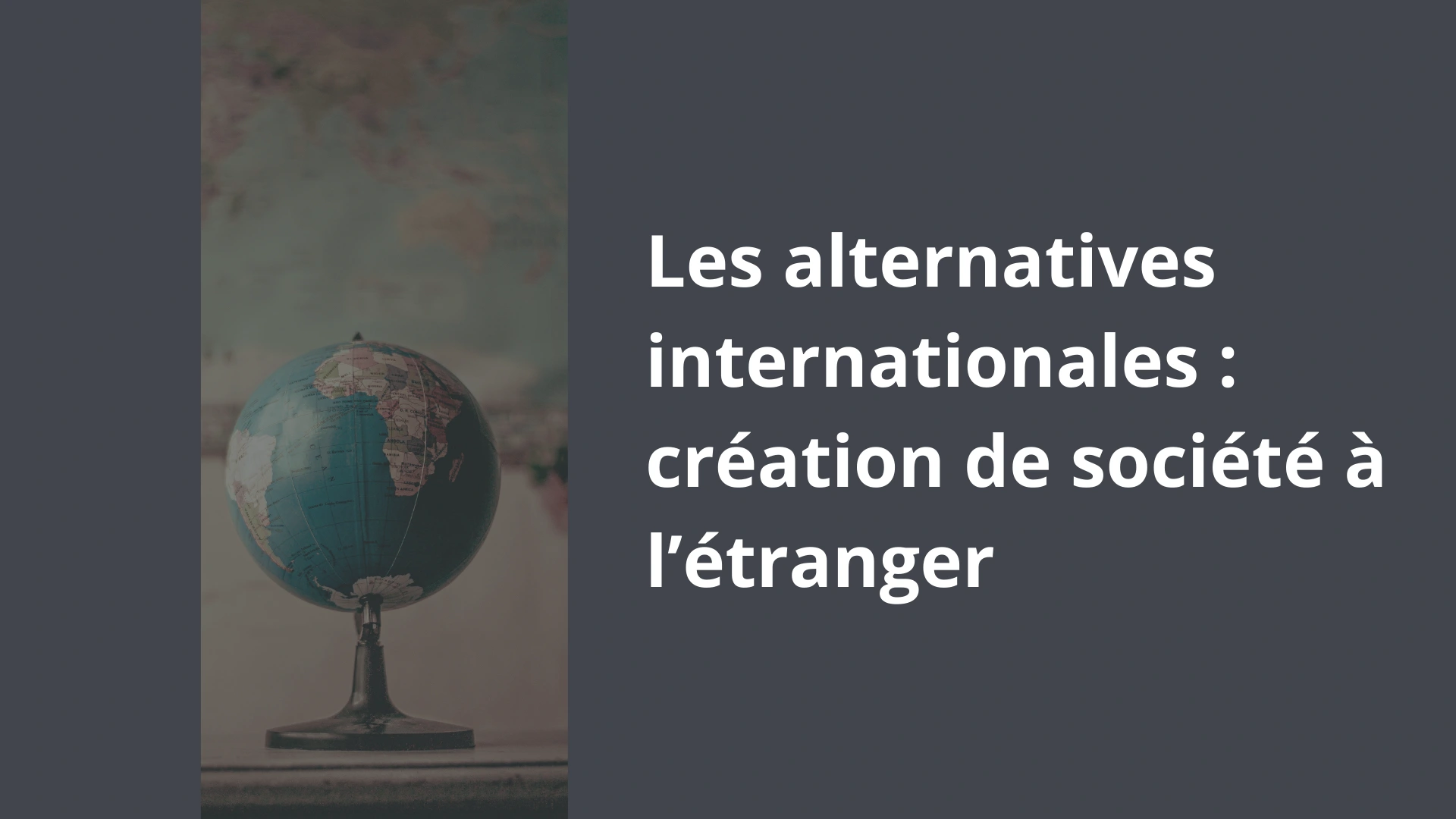 Les alternatives internationales _ création de société à l’étranger