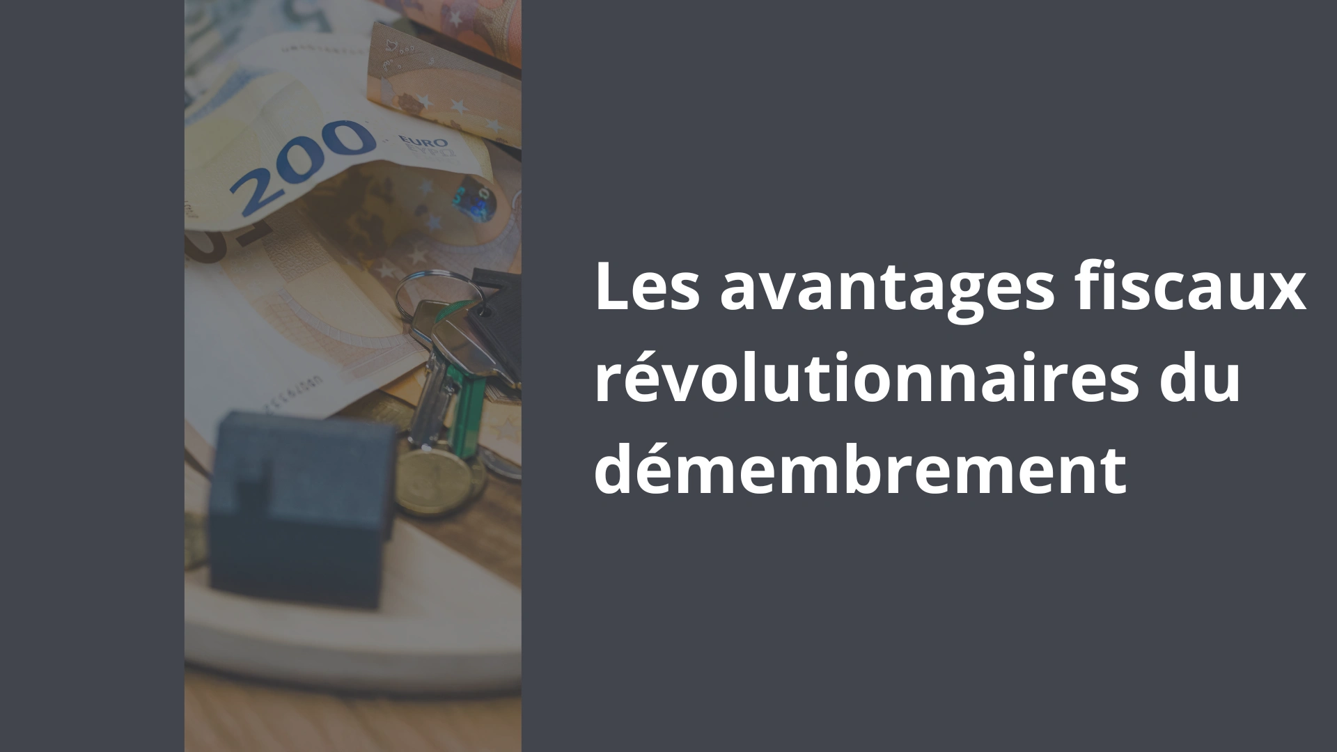 Les avantages fiscaux révolutionnaires du démembrement