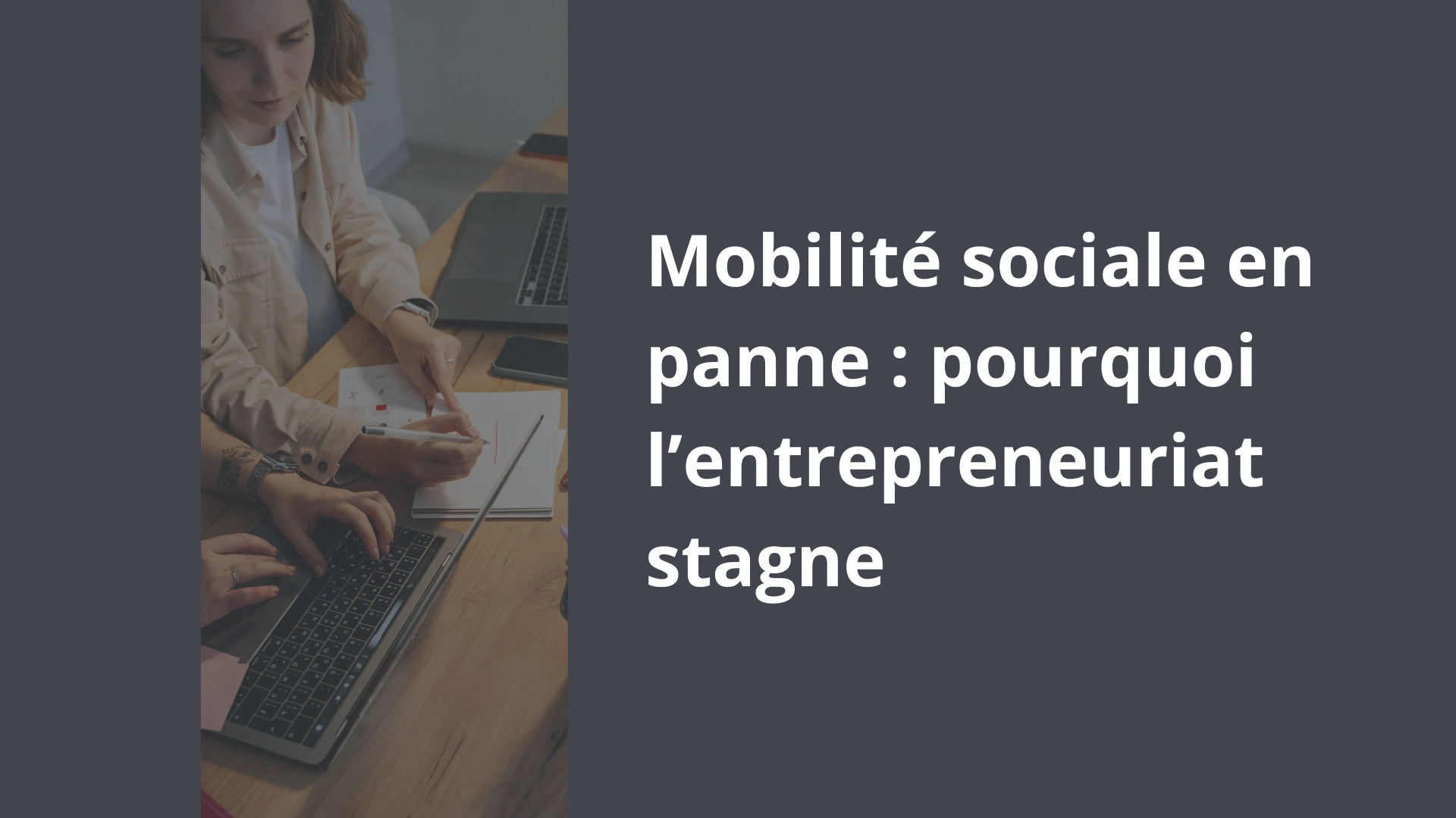 Mobilité sociale en panne _ pourquoi l’entrepreneuriat stagne