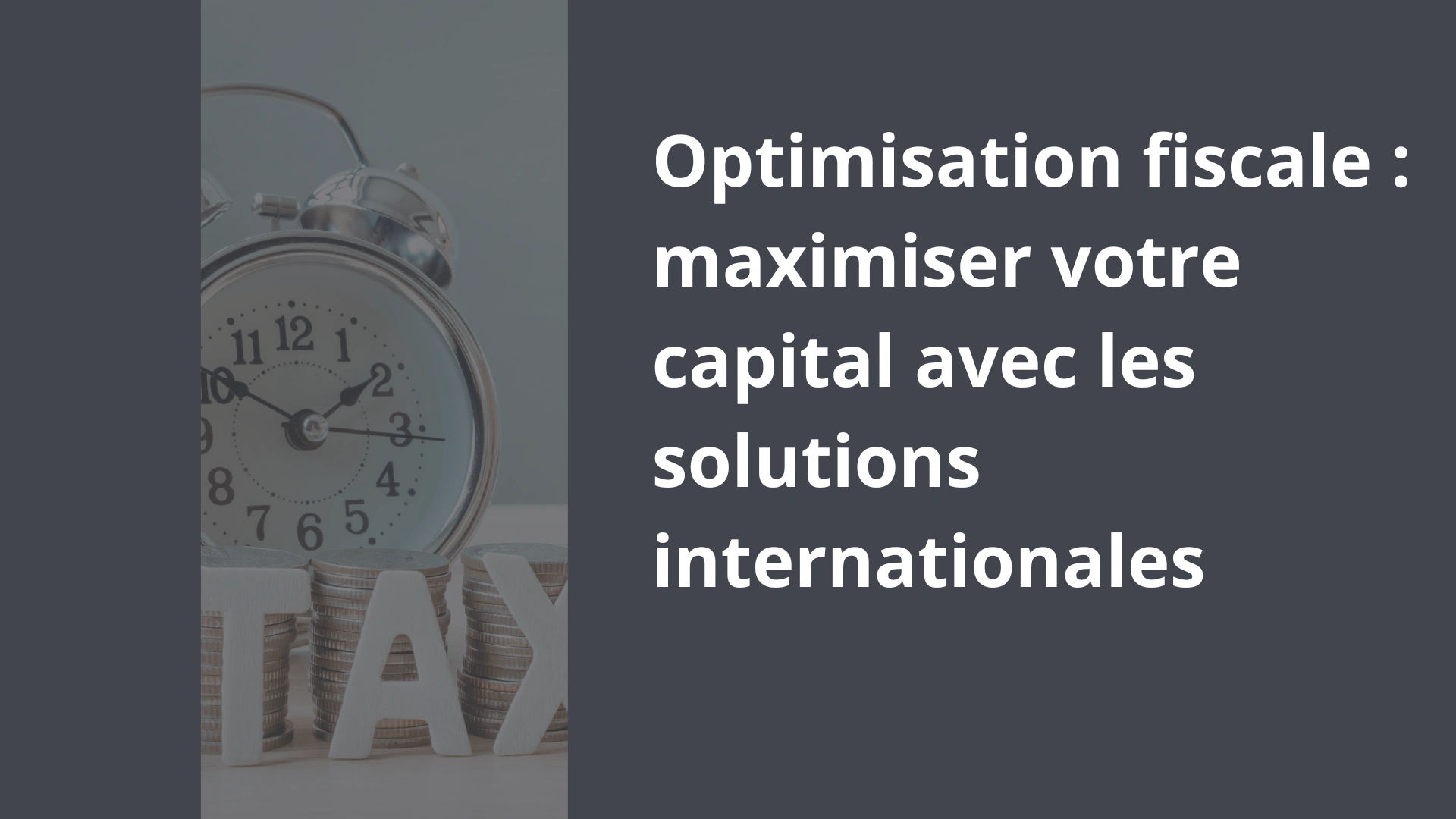 Optimisation fiscale _ maximiser votre capital avec les solutions internationales