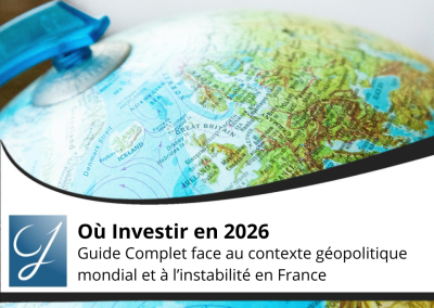 Où Investir en 2026 ? Guide Complet face au contexte géopolitique mondial et à l’instabilité en France