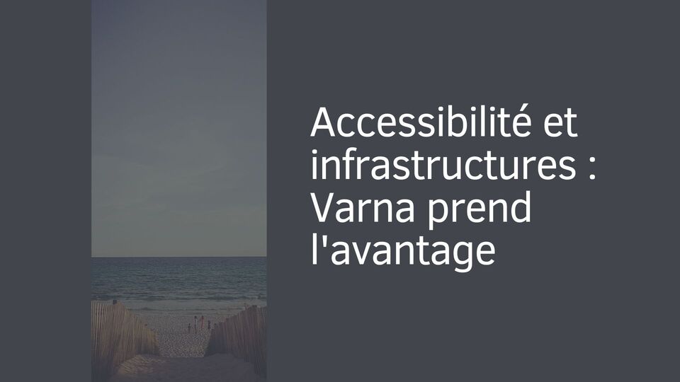 Accessibilité et infrastructures : Varna prend l'avantage Accessibilité et infrastructures : Varna prend l'avantage