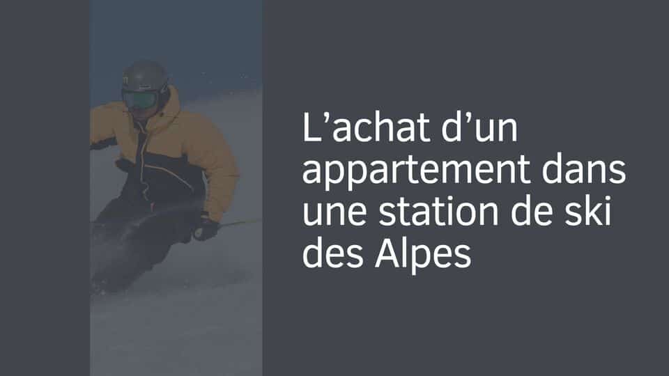 L’achat d’un appartement dans une station de ski des Alpes