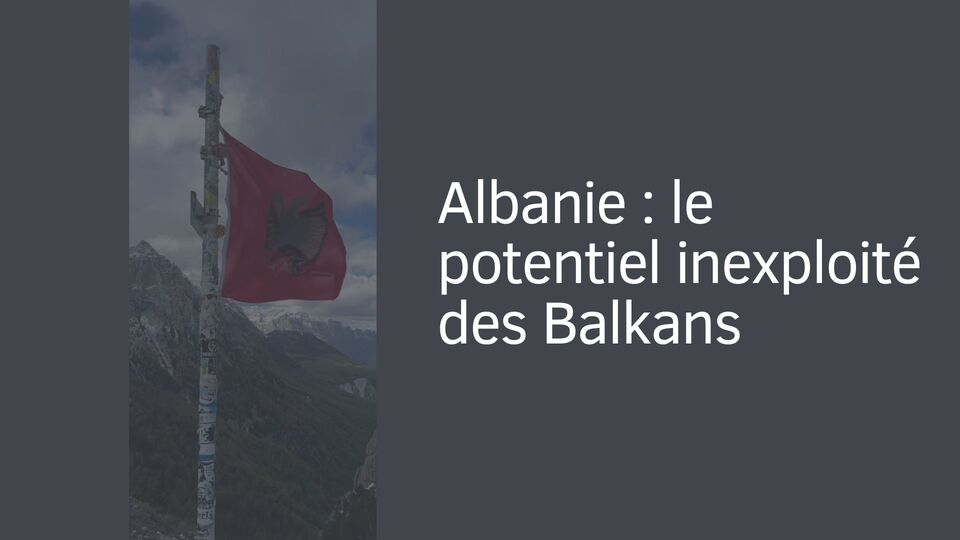 Albanie : le potentiel inexploité des Balkans Albanie : le potentiel inexploité des Balkans