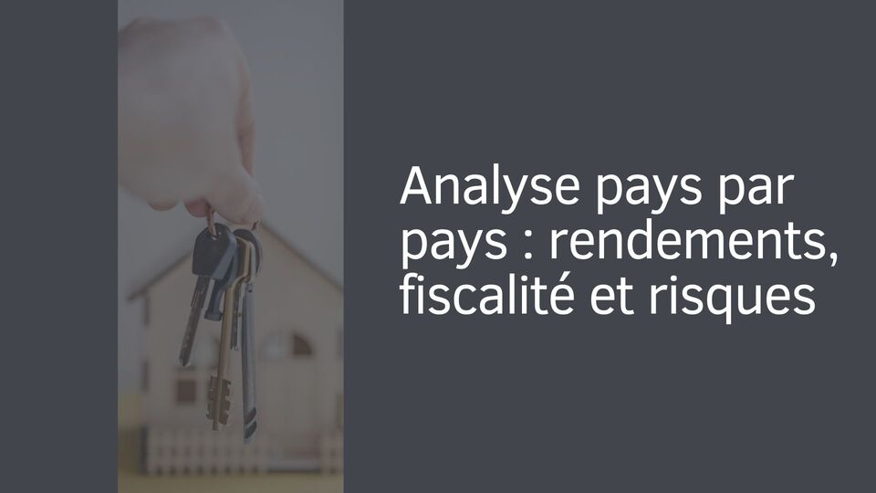 Analyse pays par pays : rendements, fiscalité et risques Analyse pays par pays : rendements, fiscalité et risques
