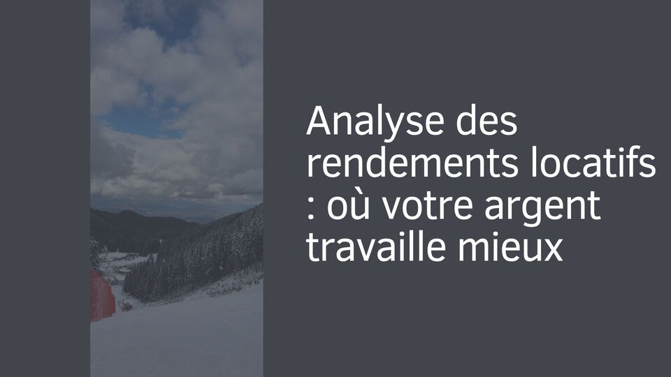 Analyse des rendements locatifs : où votre argent travaille mieux