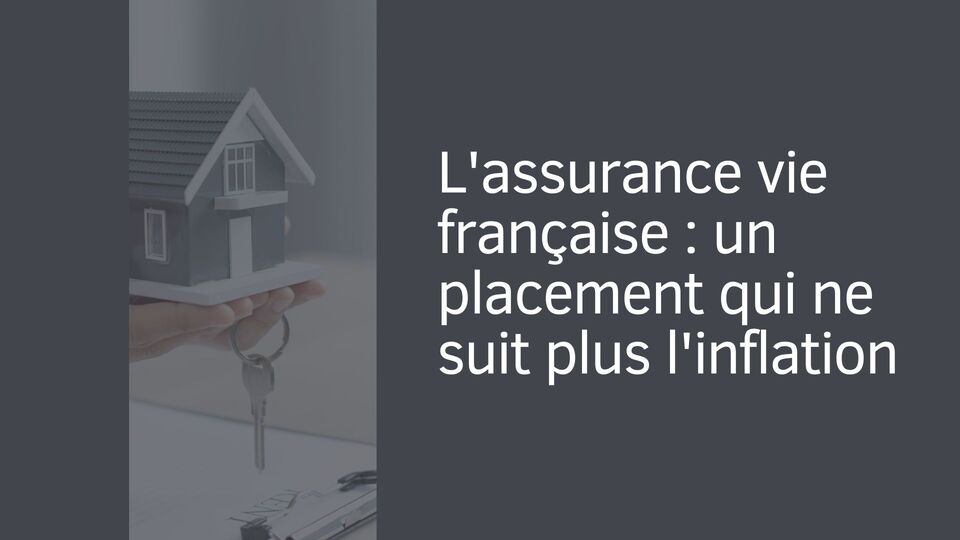 L'assurance vie française : un placement qui ne suit plus l'inflation