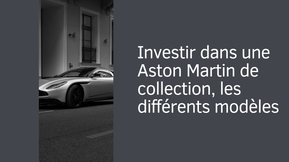 Investir dans une Aston Martin de collection, les différents modèles