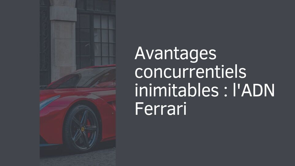 Avantages concurrentiels inimitables : l'ADN Ferrari