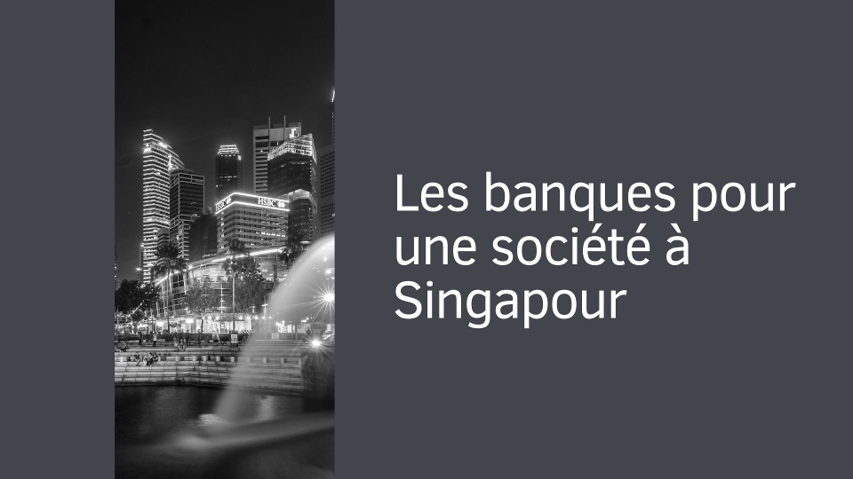 Les banques pour une société à Singapour