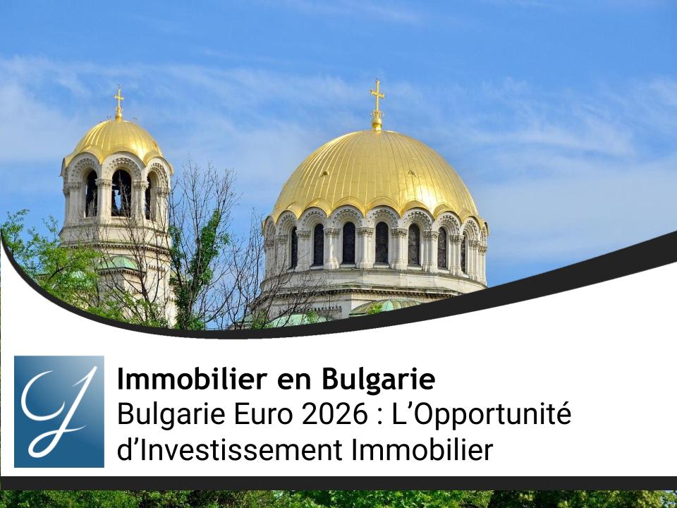 Bulgarie Euro 2026 : L’Opportunité d’Investissement Immobilier à Ne Pas Manquer