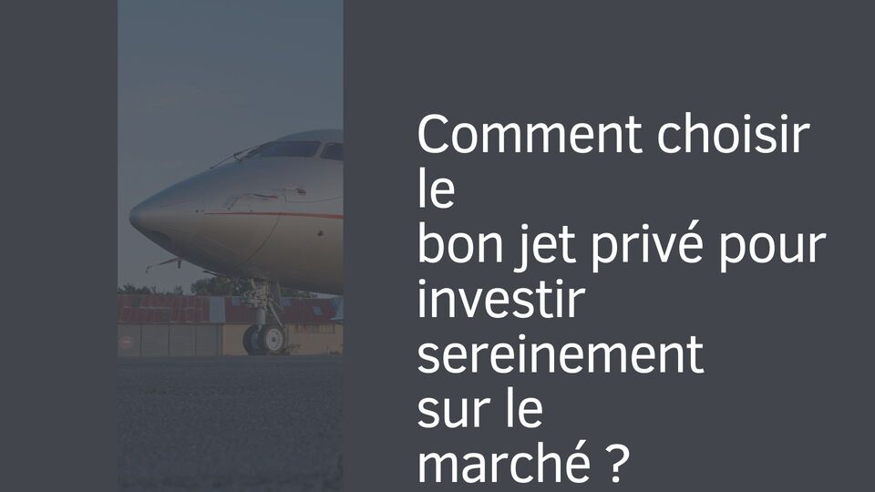Comment choisir le bon jet privé pour investir sereinement sur le marché ?