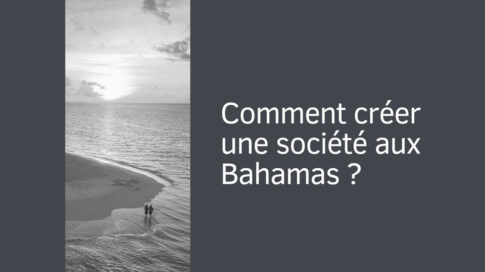 Comment créer une société aux Bahamas ?