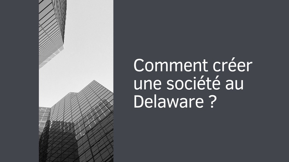 Comment créer une société au Delaware ?
