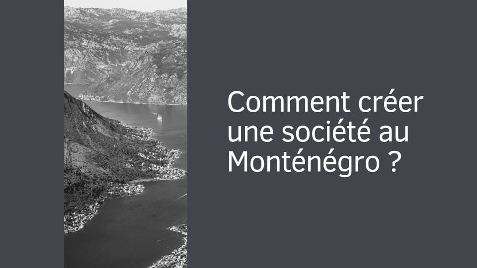 Comment créer une société au Monténégro ?