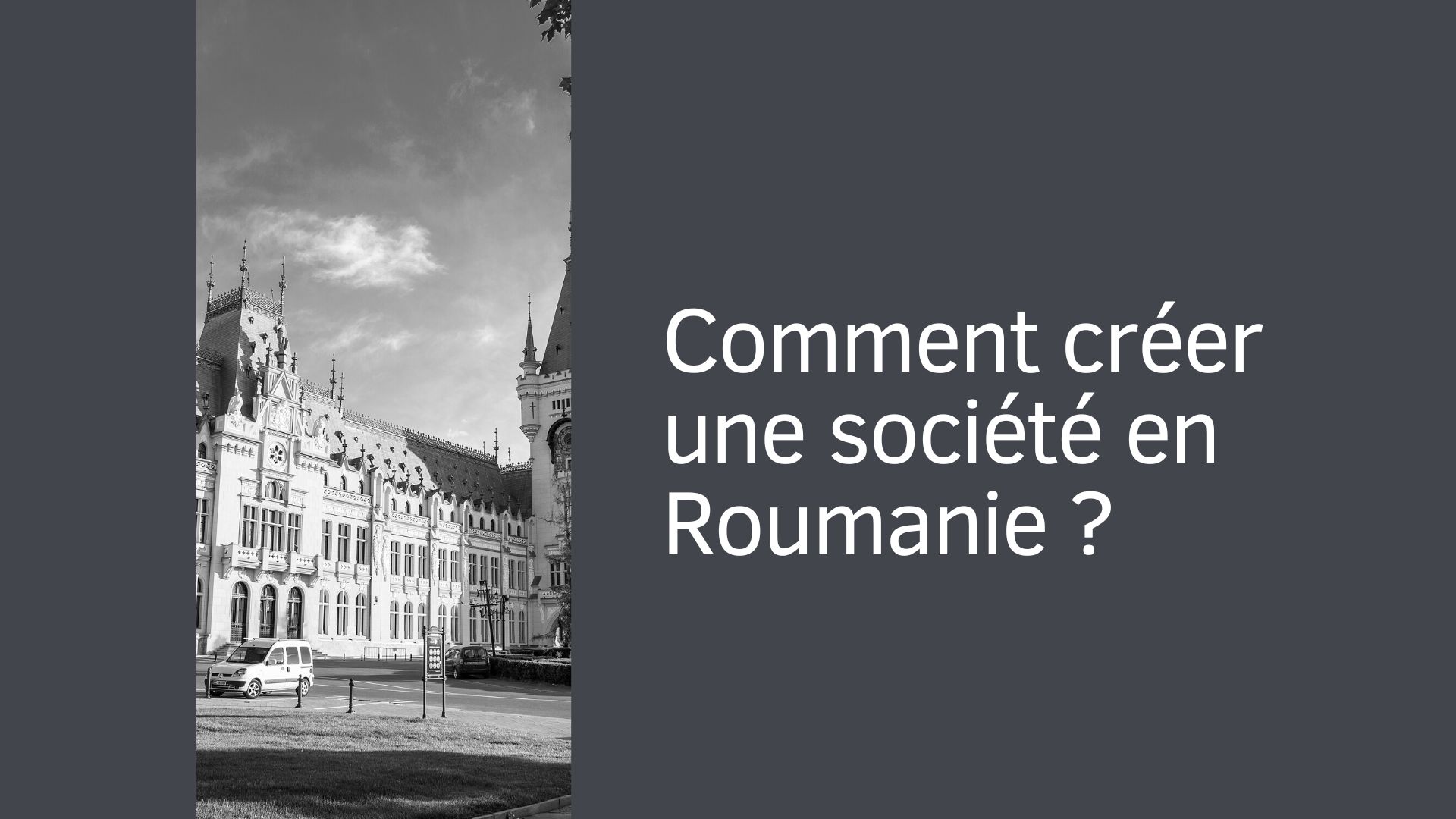 Comment créer une société en Roumanie ?