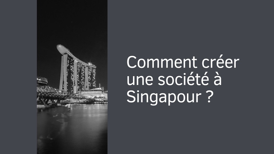 Comment créer une société à Singapour ?