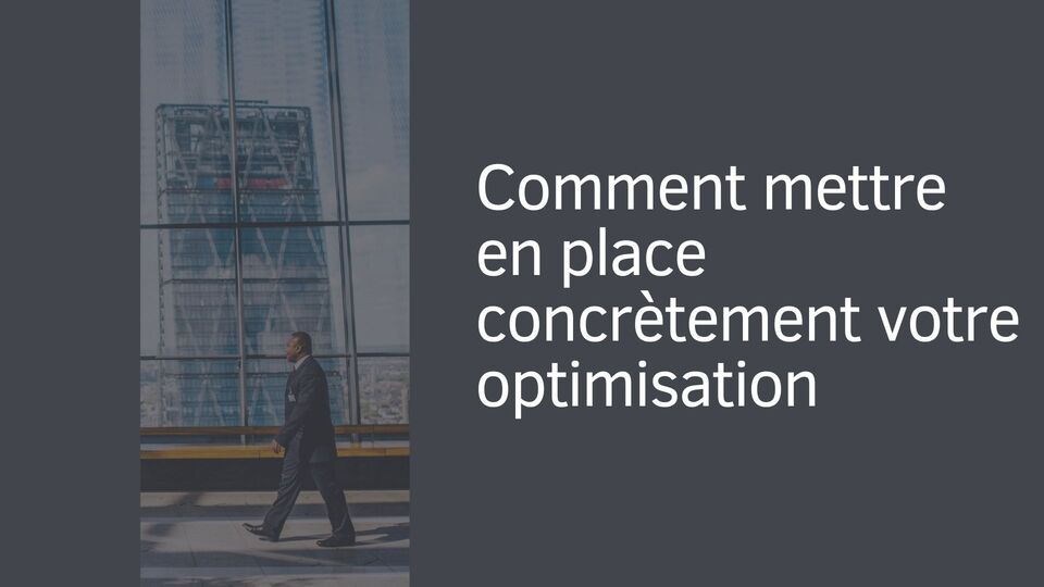 Comment mettre en place concrètement votre optimisation Comment mettre en place concrètement votre optimisation