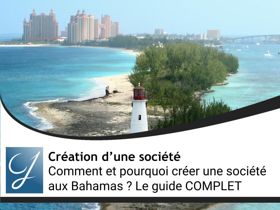 Comment et pourquoi créer une société aux Bahamas ? Le guide COMPLET