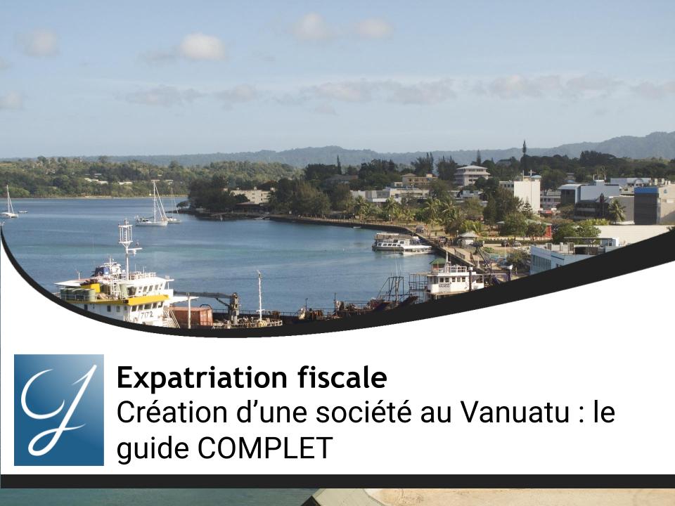 Création d’une société au Vanuatu : le guide COMPLET