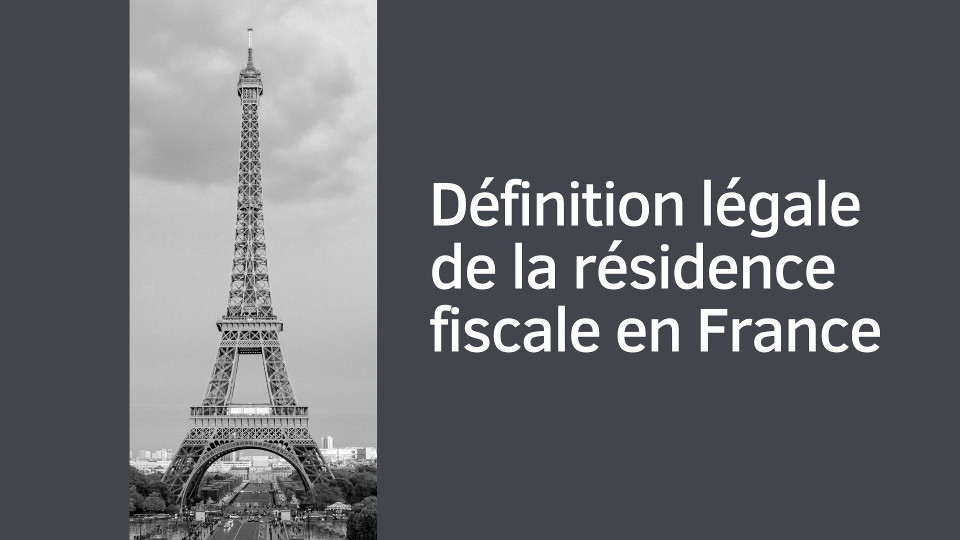 Définition légale de la résidence fiscale en France