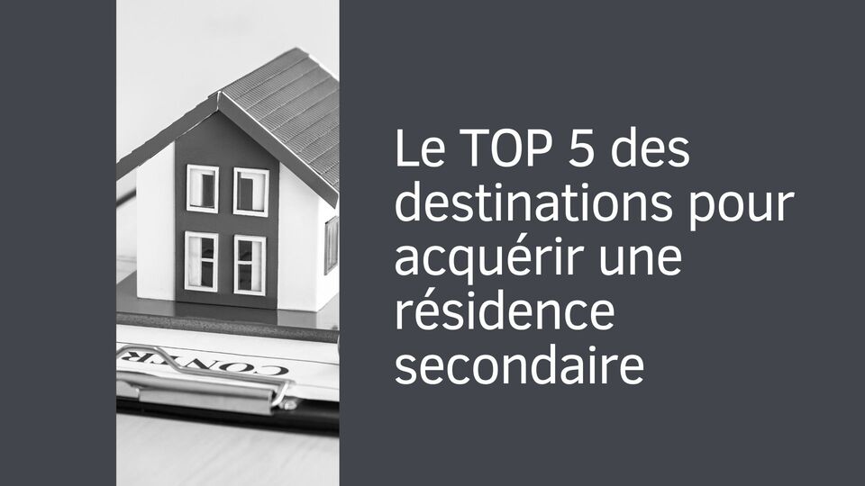 Le TOP 5 des destinations pour acquérir une résidence secondaire