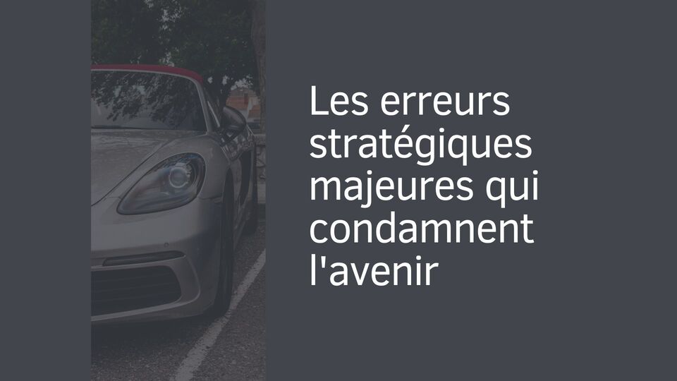 Les erreurs stratégiques majeures qui condamnent l'avenir Les erreurs stratégiques majeures qui condamnent l'avenir