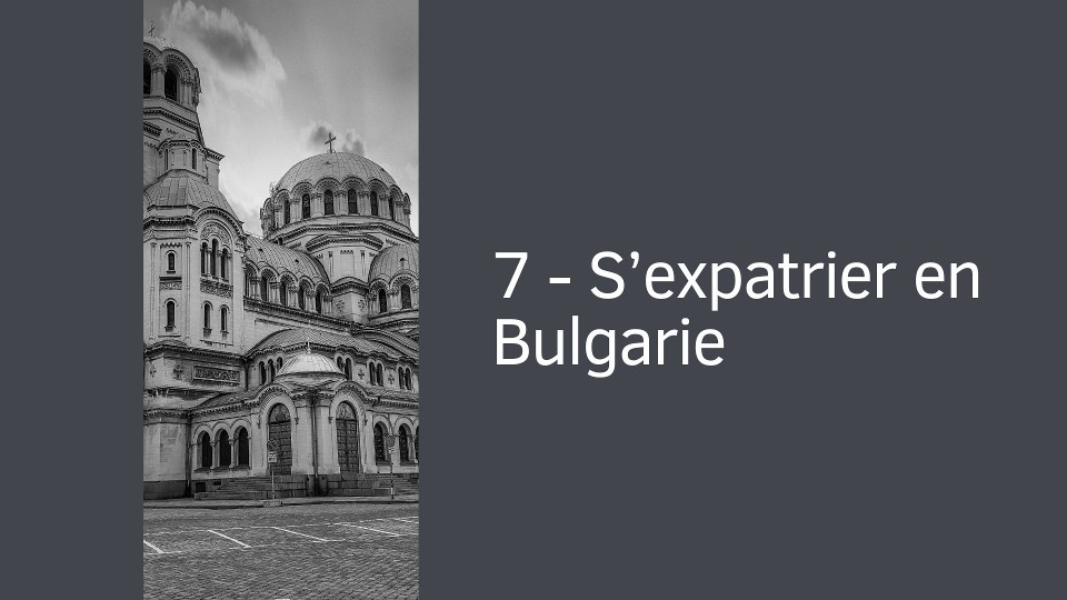 7 - S’expatrier en Bulgarie