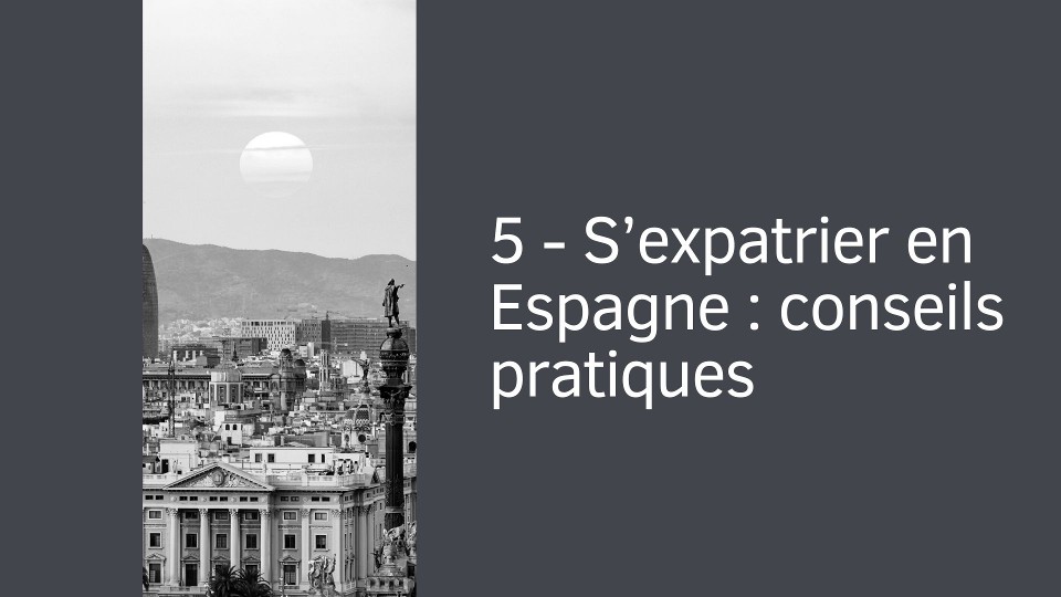 5 - S’expatrier en Espagne : conseils pratiques