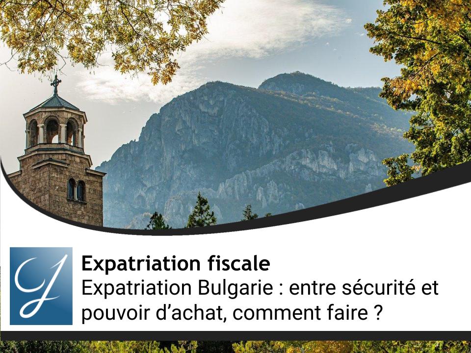 Expatriation Bulgarie : entre sécurité et pouvoir d’achat, comment faire ?